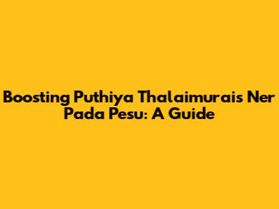 Boosting Puthiya Thalaimurai's Ner Pada Pesu: A Guide
