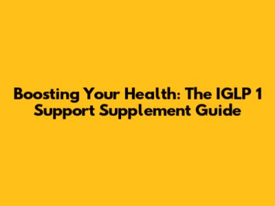 Boosting Your Health: The IGLP 1 Support Supplement Guide