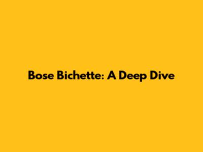 Bose Bichette: A Deep Dive