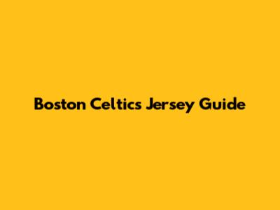 Boston Celtics Jersey Guide