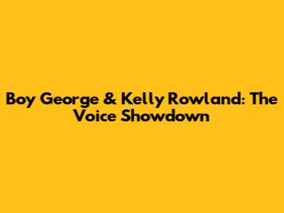 Boy George & Kelly Rowland: The Voice Showdown