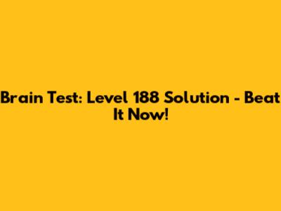 Brain Test: Level 188 Solution - Beat It Now!