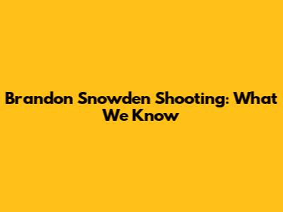 Brandon Snowden Shooting: What We Know