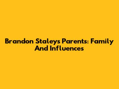 Brandon Staley's Parents: Family And Influences