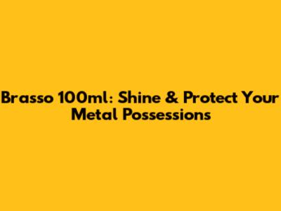 Brasso 100ml: Shine & Protect Your Metal Possessions