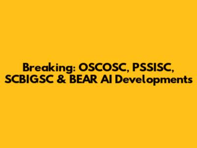 Breaking: OSCOSC, PSSISC, SCBIGSC & BEAR AI Developments