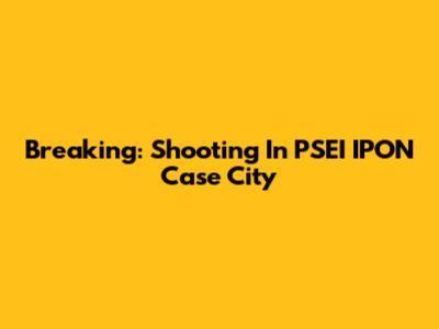 Breaking: Shooting In PSEI IPON Case City