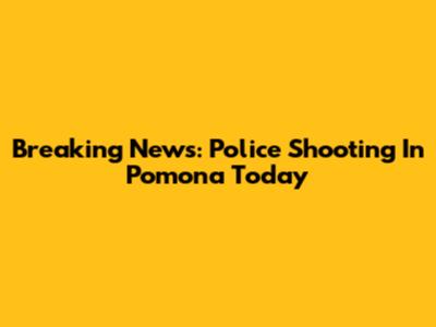 Breaking News: Police Shooting In Pomona Today