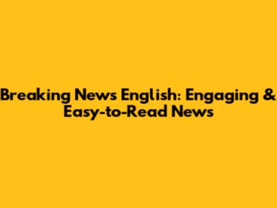 Breaking News English: Engaging & Easy-to-Read News