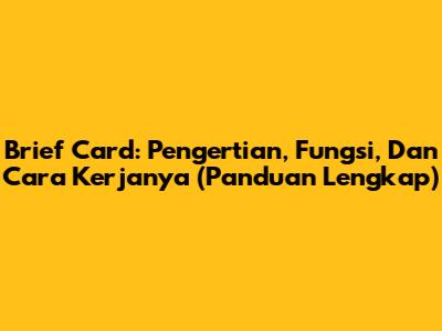 Brief Card: Pengertian, Fungsi, Dan Cara Kerjanya (Panduan Lengkap)