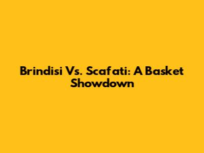 Brindisi Vs. Scafati: A Basket Showdown