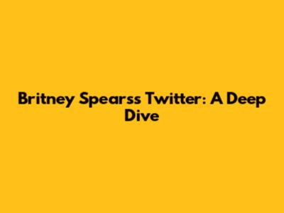 Britney Spears's Twitter: A Deep Dive