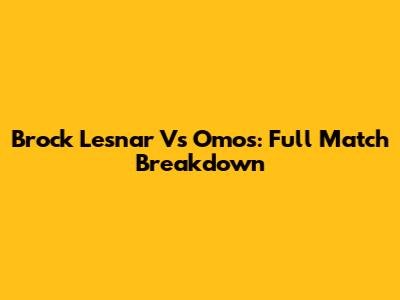 Brock Lesnar Vs Omos: Full Match Breakdown
