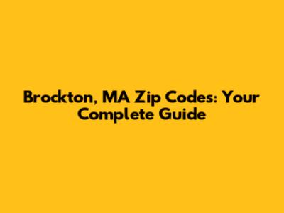 Brockton, MA Zip Codes: Your Complete Guide