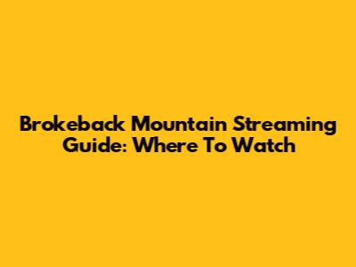 Brokeback Mountain Streaming Guide: Where To Watch
