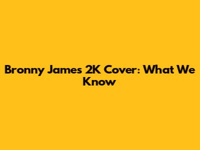 Bronny James' 2K Cover: What We Know