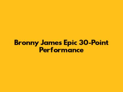 Bronny James' Epic 30-Point Performance