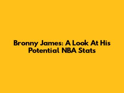 Bronny James: A Look At His Potential NBA Stats