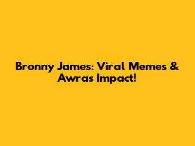 Bronny James: Viral Memes & Awra's Impact!