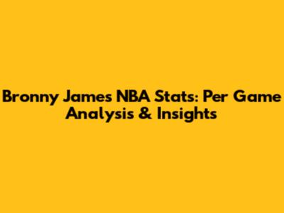Bronny James NBA Stats: Per Game Analysis & Insights