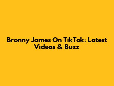 Bronny James On TikTok: Latest Videos & Buzz