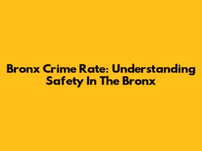 Bronx Crime Rate: Understanding Safety In The Bronx