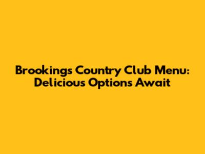 Brookings Country Club Menu: Delicious Options Await