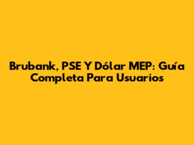 Brubank, PSE Y Dólar MEP: Guía Completa Para Usuarios
