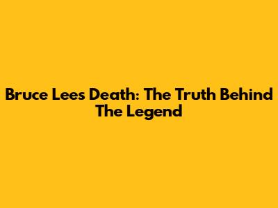 Bruce Lee's Death: The Truth Behind The Legend