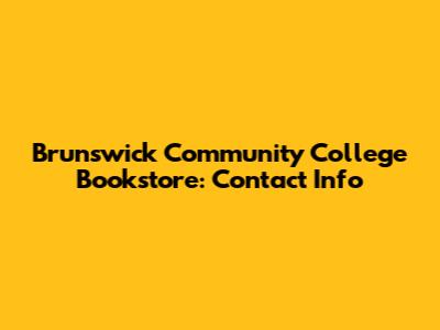 Brunswick Community College Bookstore: Contact Info