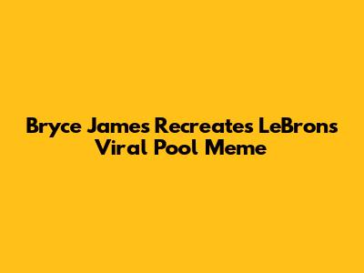 Bryce James Recreates LeBron's Viral Pool Meme