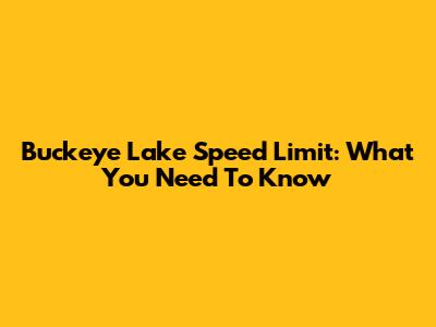Buckeye Lake Speed Limit: What You Need To Know