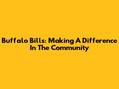 Buffalo Bills: Making A Difference In The Community