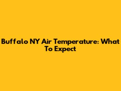 Buffalo NY Air Temperature: What To Expect