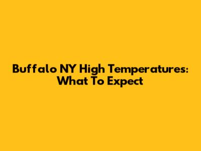 Buffalo NY High Temperatures: What To Expect