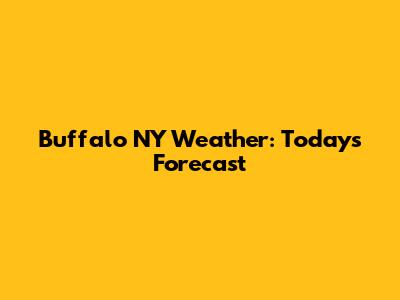 Buffalo NY Weather: Today's Forecast