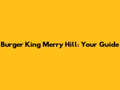 Burger King Merry Hill: Your Guide