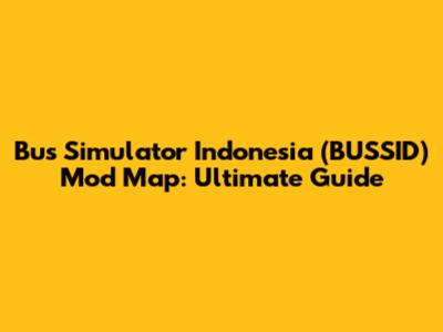 Bus Simulator Indonesia (BUSSID) Mod Map: Ultimate Guide