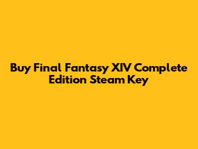 Buy Final Fantasy XIV Complete Edition Steam Key