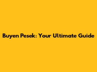 Buyen Pesek: Your Ultimate Guide