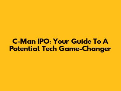 C-Man IPO: Your Guide To A Potential Tech Game-Changer