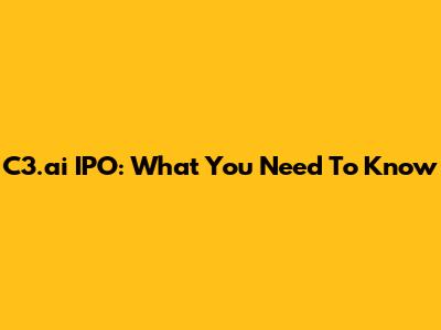 C3.ai IPO: What You Need To Know