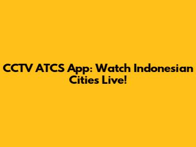 CCTV ATCS App: Watch Indonesian Cities Live!
