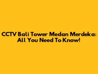 CCTV Bali Tower Medan Merdeka: All You Need To Know!