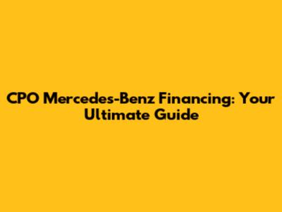 CPO Mercedes-Benz Financing: Your Ultimate Guide