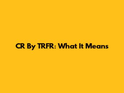 CR By TRFR: What It Means
