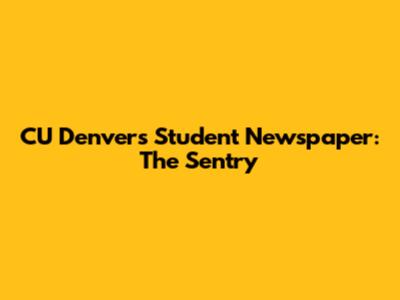 CU Denver's Student Newspaper: The Sentry