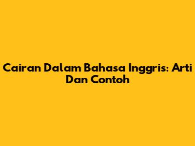 Cairan Dalam Bahasa Inggris: Arti Dan Contoh