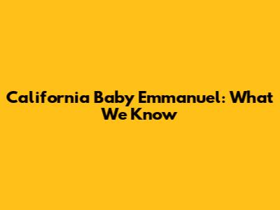 California Baby Emmanuel: What We Know