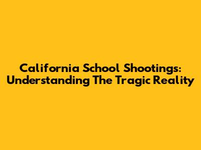California School Shootings: Understanding The Tragic Reality